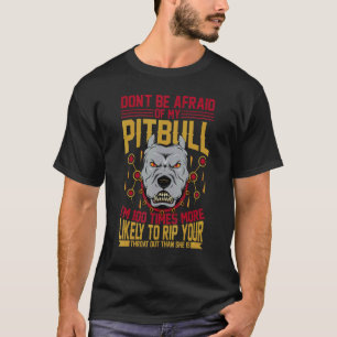 Camiseta No tengas miedo de mi Pitbull, estoy 100 veces más