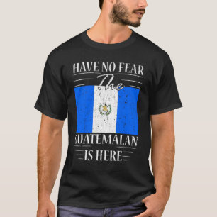 Camiseta No tengas miedo de que el guatemalteco esté aquí