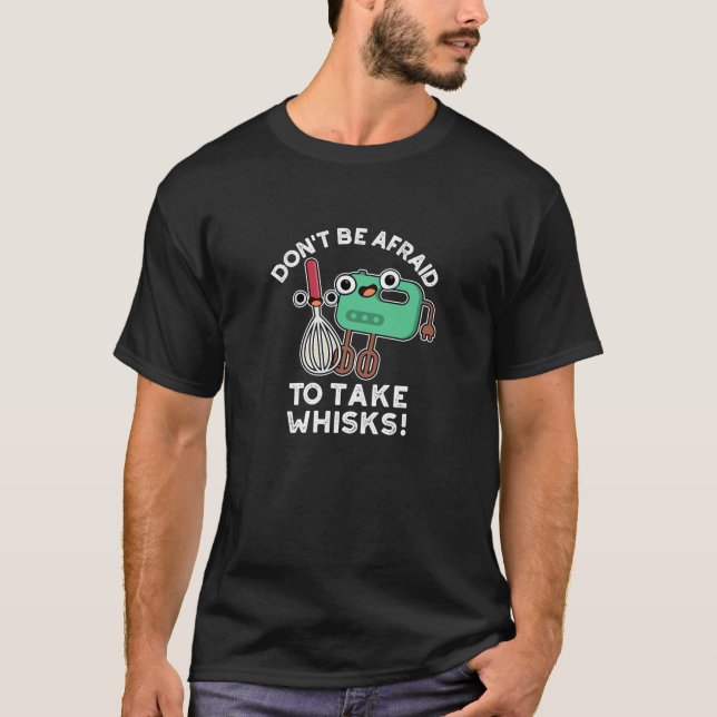 Camiseta No tengas miedo de tomar Whisks Baking Pun Dark BG (Anverso)