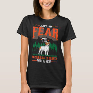 Camiseta No tengas miedo. La Parson Russell Terrier Mamá es