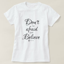 Camiseta No tengas miedo, solo crea la Biblia Verse