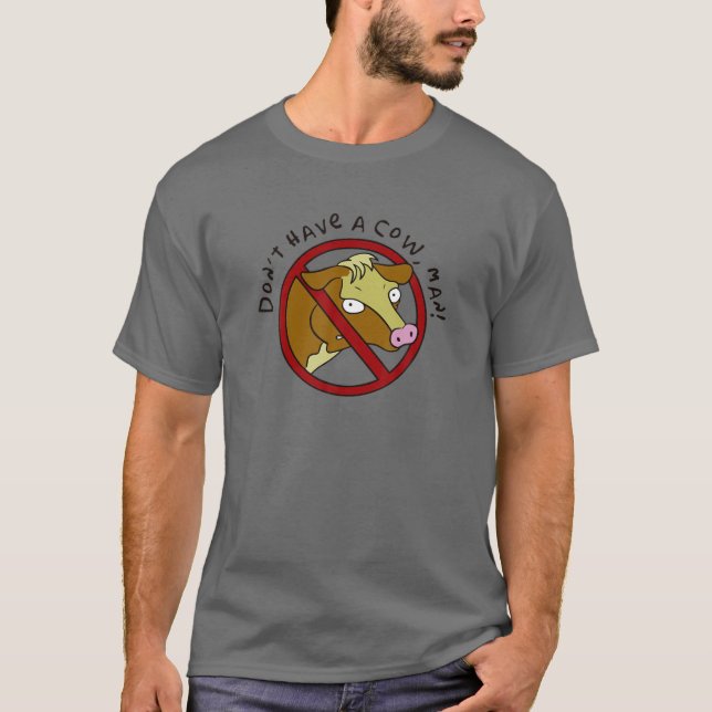 Camiseta ¡No tengas una vaca, hombre! Gracioso Vegan Y Vege (Anverso)