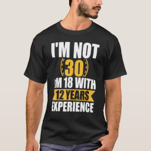 Camiseta No Tengo 30 Años Tengo 18 Con 12 Años De Experienc