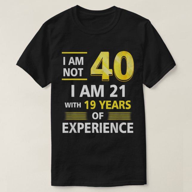 Camiseta No tengo 40 años, tengo 21 y 19 años de experienci (Diseño del anverso)
