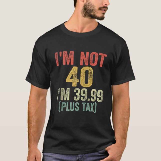 Camiseta No tengo 40 años, tengo 39 99 más impuestos. 40 añ (Anverso)