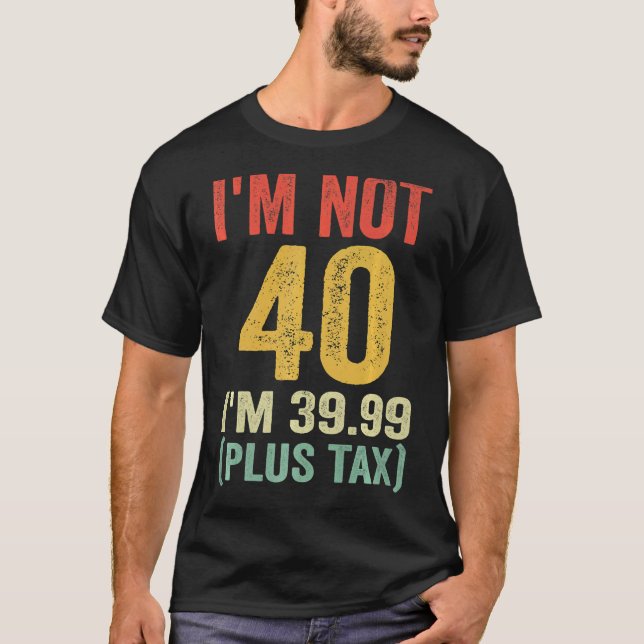 Camiseta No tengo 40, tengo 39.99 (más impuestos) (Anverso)