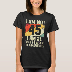 Camiseta No Tengo 45 Años, Tengo 21 Con 44 Años De Exp