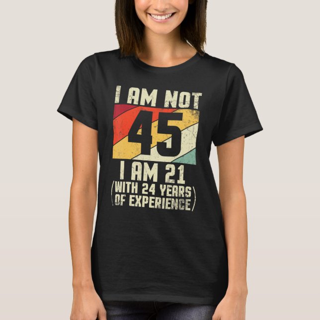 Camiseta No Tengo 45 Años, Tengo 21 Con 44 Años De Exp (Anverso)
