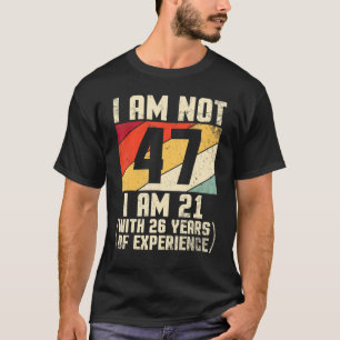 Camiseta No Tengo 47 Años, Tengo 21 Con 44 Años De Exp