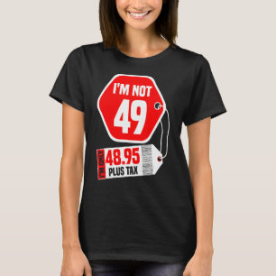 Camiseta No tengo 49 años, tengo 48.95 (más impuestos) - 49