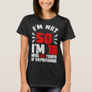 Camiseta No tengo 50 años 18 con 32 años experiencia 50