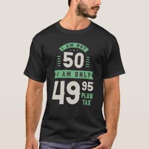 Camiseta No tengo 50 años, solo tengo 49.95 más impuestos