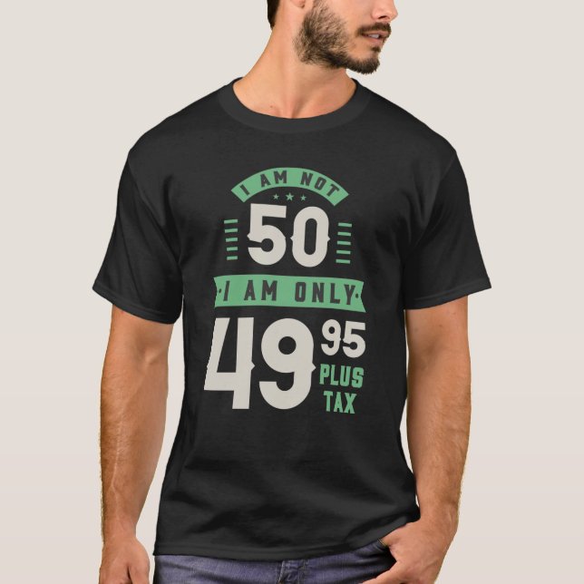 Camiseta No tengo 50 años, solo tengo 49.95 más impuestos (Anverso)