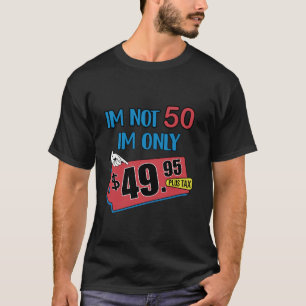 Camiseta No tengo 50 años, tengo 49 95 más impuestos.