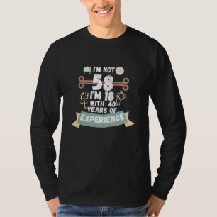 Camiseta No tengo 58, tengo 18 años con 40 de experiencia -