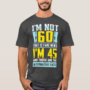 Camiseta No tengo 60 años, eso es Fake News increíble celeb