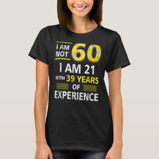 Camiseta No Tengo 60 Años, Tengo 21 Y 39 Años De Experienci