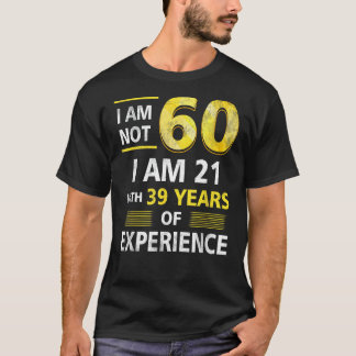 Camiseta No Tengo 60 Años, Tengo 21 Y 39 Años De Experienci