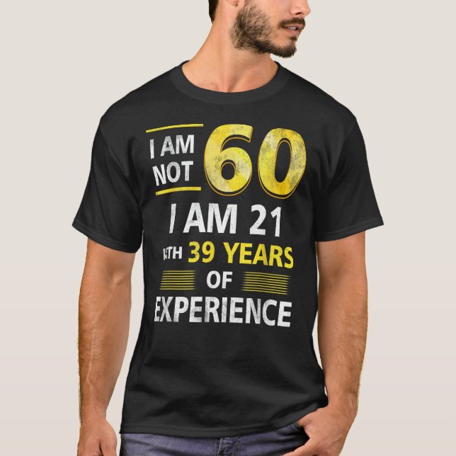 Camiseta No Tengo 60 Años, Tengo 21 Y 39 Años De Experienci (Anverso)