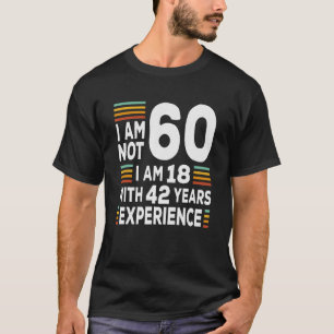 Camiseta No Tengo 60 Soy 18 Con 42 Años De Experiencia  Cum