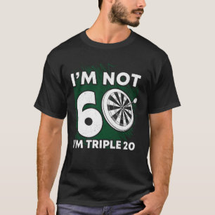 Camiseta No tengo 60. Soy triple 20 Darts. Cumpleaños