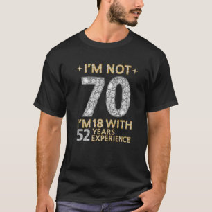 Camiseta No tengo 70 años, tengo 18 con 52 años de experi