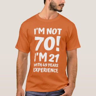 Camiseta no tengo 70 años tengo 21 con 49 años de experienc