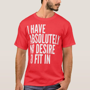Camiseta No Tengo Absolutamente Ningún Deseo De Ajustarme A