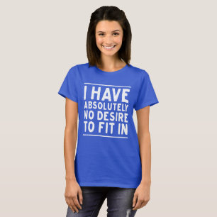 Camiseta No tengo absolutamente ningún deseo que caber en