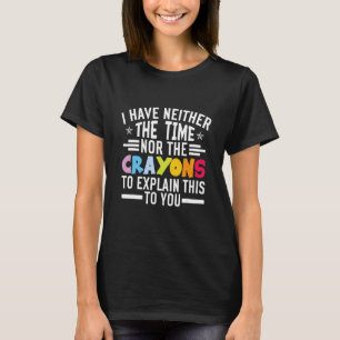 CAMISETA NO TENGO EL TIEMPO NI LA FUNCIÓN DE LOS CRAYONS SA