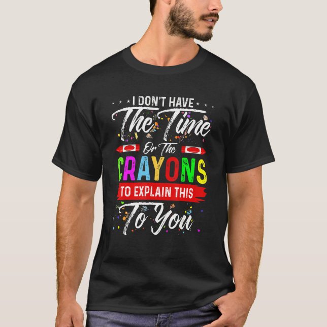 Camiseta No Tengo El Tiempo Ni Los Crayones Para Explicar E (Anverso)