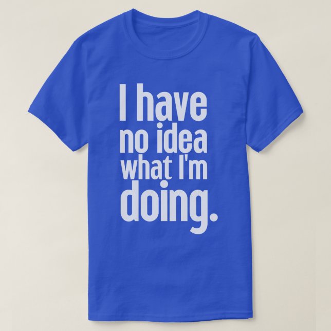 Camiseta No tengo idea de lo que estoy haciendo 22 (Diseño del anverso)