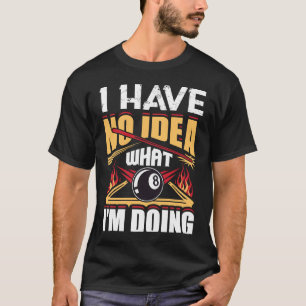 Camiseta No tengo idea de lo que estoy haciendo billar bill