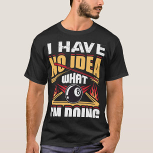 Camiseta No tengo idea de lo que estoy haciendo billar bill