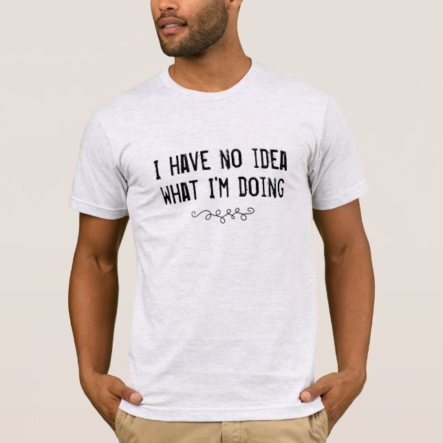 Camiseta No tengo idea de lo que estoy haciendo con la cami (Anverso)