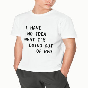 Camiseta No tengo idea de lo que estoy haciendo fuera de la
