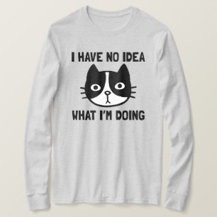 Camiseta No tengo idea de lo que estoy haciendo un gato gra