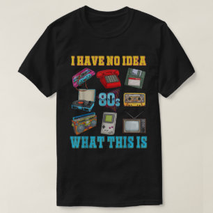 Camiseta No tengo idea de qué es el juego de temas de los a