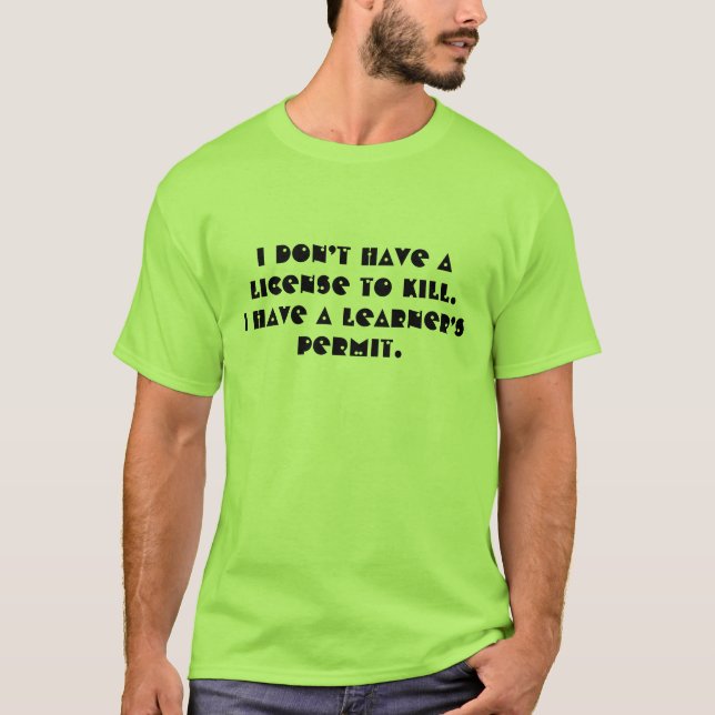 Camiseta No tengo licencia para matar. Tengo un estudiante (Anverso)