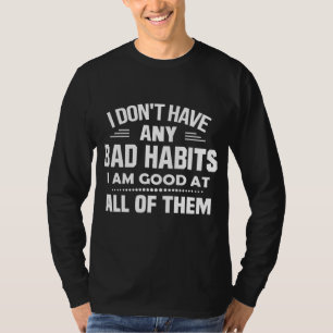 Camiseta No tengo malos hábitos, soy bueno para nada