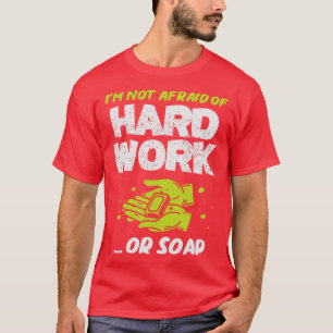 Camiseta No Tengo Miedo Al Trabajo Duro O Al Jabón
