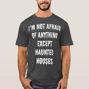 Camiseta No tengo miedo de nada excepto de las casas embruj