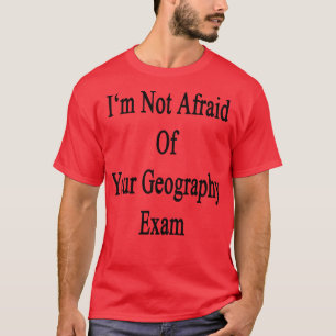 Camiseta No Tengo Miedo De Tu Examen Geográfico