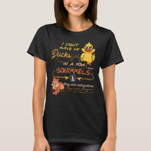 Camiseta No Tengo Mis Patos En Una Ardilla De Fila Son Ev