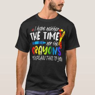 Camiseta No Tengo Ni El Tiempo Ni Los Crayones Para Aplanar