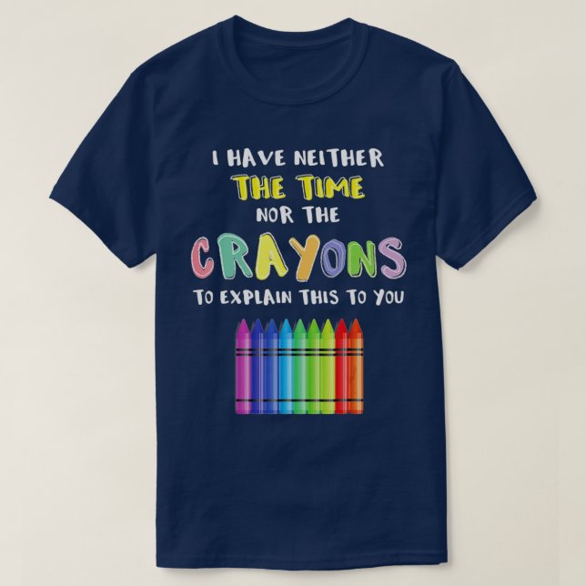 Camiseta No Tengo Ni El Tiempo Ni Los Crayones Para Explica (Diseño del anverso)