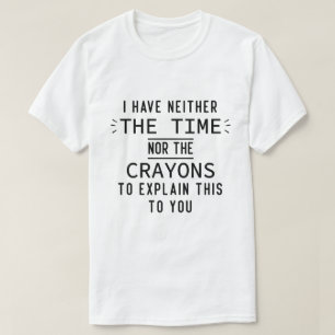 Camiseta No Tengo Ni El Tiempo Ni Los Crayones Sarcásticos