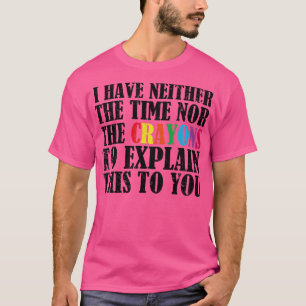 Camiseta no tengo ni el tiempo ni los lápices de colores pa