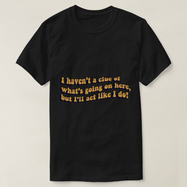 Camiseta No tengo ni idea de lo que está pasando aquí (Diseño del anverso)