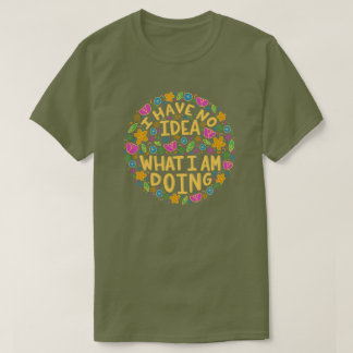 Camiseta No Tengo Ni Idea De Lo Que Estoy Haciendo Con Cami